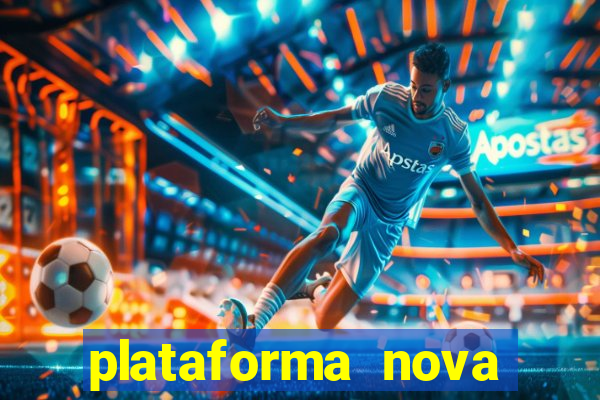 plataforma nova pagando bem